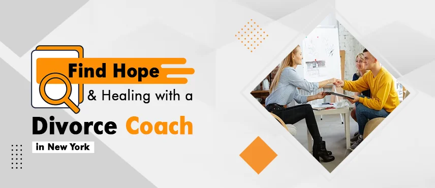 Find Hope & Healing with a Divorce Coach in New York